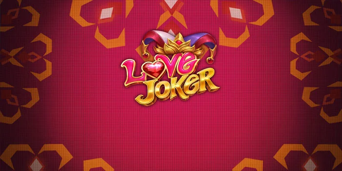 Cara Gacor Slot Love Joker Untuk Jackpot Super Besar